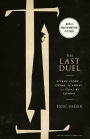 Last Duel: A True Story of Crime, Scandal, and Trial by Combat in Medieval France