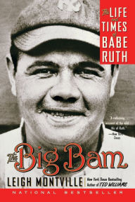Title: The Big Bam: The Life and Times of Babe Ruth, Author: Leigh Montville