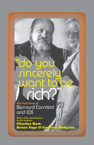 Title: Do You Sincerely Want to Be Rich?: The Full Story of Bernard Cornfeld and I. O. S., Author: Bruce Page