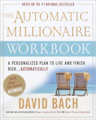 Title: The Automatic Millionaire Workbook: A Personalized Plan to Live and Finish Rich. . . Automatically, Author: David Bach