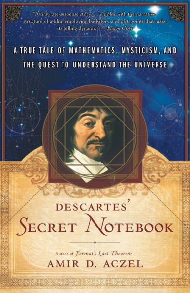 Descartes's Secret Notebook: A True Tale of Mathematics, Mysticism, and the Quest to Understand the Universe