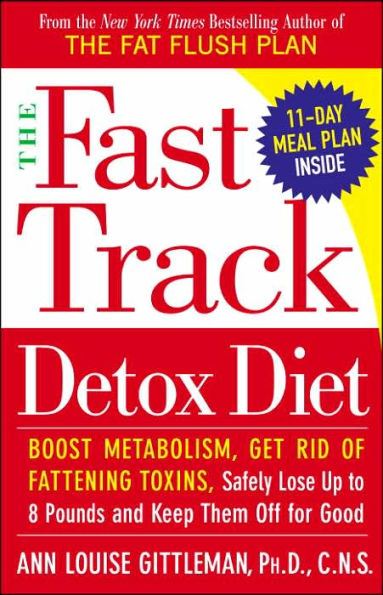the Fast Track Detox Diet: Boost metabolism, get rid of fattening toxins, jump-start weight loss and keep pounds off for good