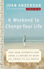 A Weekend to Change Your Life: Find Your Authentic Self After a Lifetime of Being All Things to All People