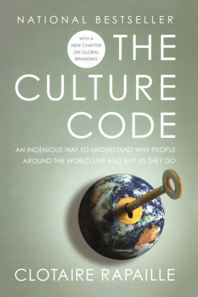 the Culture Code: An Ingenious Way to Understand Why People around World Live and Buy as They Do