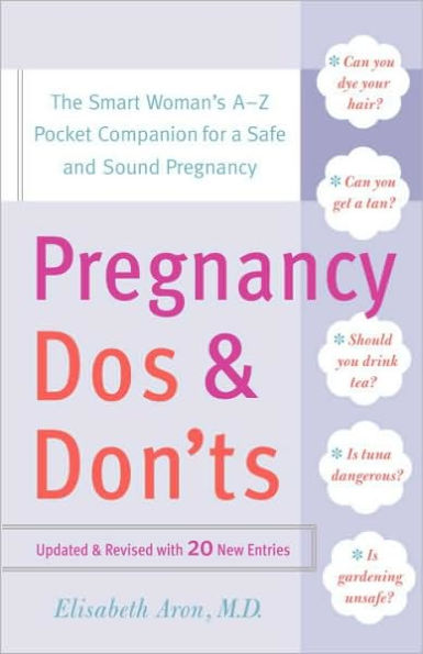 Pregnancy Do's and Don'ts: The Smart Woman's A-Z Pocket Companion for a Safe Sound