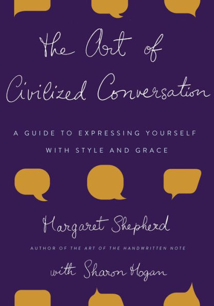 The Art of Civilized Conversation: A Guide to Expressing Yourself With Style and Grace