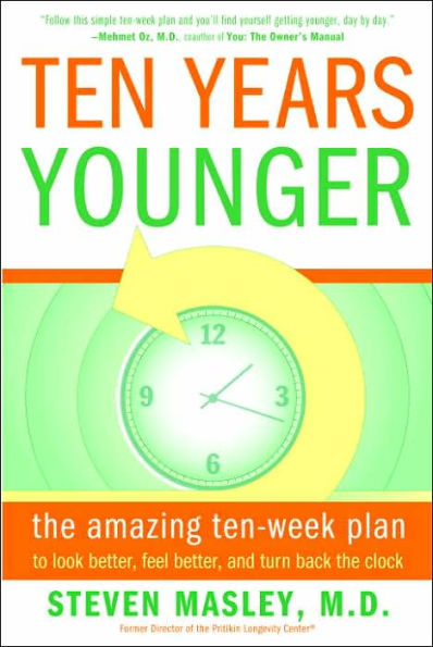 Ten Years Younger: the Amazing Ten-Week Plan to Look Better, Feel and Turn Back Clock