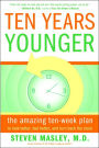 Ten Years Younger: The Amazing Ten-Week Plan to Look Better, Feel Better, and Turn Back the Clock