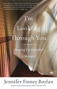 Title: I'm Looking Through You: Growing up Haunted, Author: Jennifer Finney Boylan