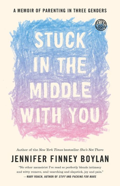 Stuck the Middle with You: A Memoir of Parenting Three Genders