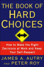 The Book of Hard Choices: Making the Right Decisions at Work and Keep Your Self-Respect