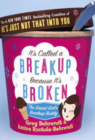 Title: It's Called a Breakup Because It's Broken: The Smart Girl's Breakup Buddy, Author: Greg Behrendt
