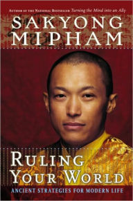 Title: Ruling Your World: Ancient Strategies For Modern Life, Author: Sakyong Mipham