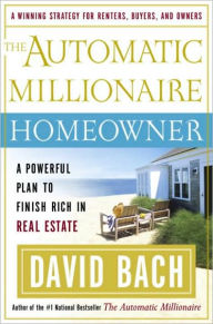 Title: The Automatic Millionaire Homeowner: A Powerful Plan to Finish Rich in Real Estate, Author: David Bach