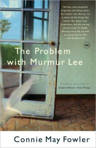 Title: The Problem with Murmur Lee: A Novel, Author: Connie May Fowler