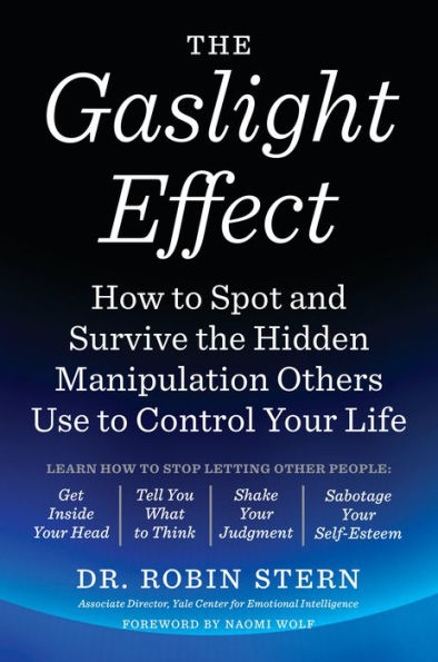 the Gaslight Effect: How to Spot and Survive Hidden Manipulation Others Use Control Your Life