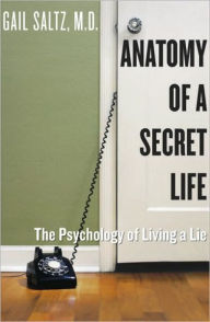 Title: Anatomy of a Secret Life: The Psychology of Living a Lie, Author: Gail Saltz M.D.