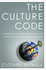 Title: The Culture Code: An Ingenious Way to Understand Why People around the World Live and Buy as They Do, Author: Clotaire Rapaille