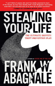 Title: Stealing Your Life: The Ultimate Identity Theft Prevention Plan, Author: Frank W. Abagnale