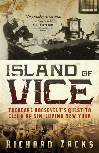 Island of Vice: Theodore Roosevelt's Quest to Clean Up Sin-Loving New York