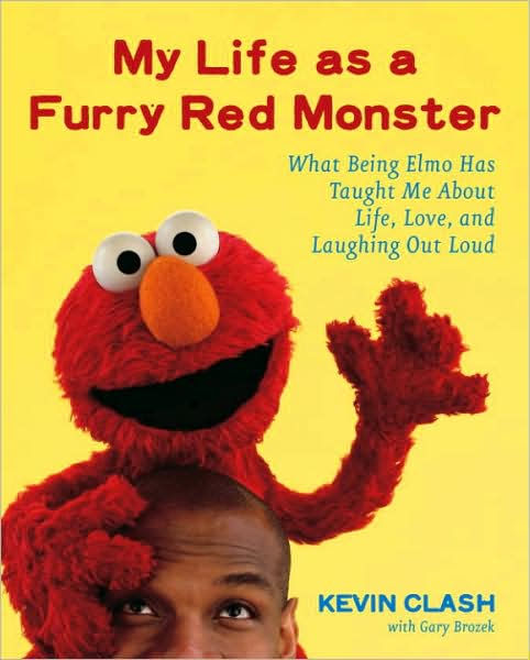 My Life as a Furry Red Monster What Being Elmo Has Taught Me About Life, Love and Laughing Out Loud