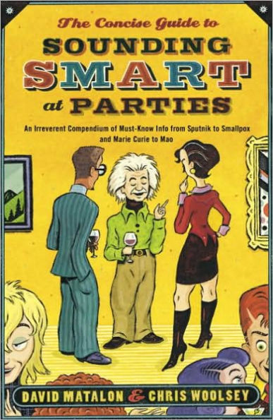 Concise Guide to Sounding Smart at Parties: An Irreverent Compendium of Must-Know Info from Sputnik to Smallpox and Marie Curie to Mao