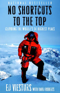 Title: No Shortcuts to the Top: Climbing the World's 14 Highest Peaks, Author: Ed Viesturs