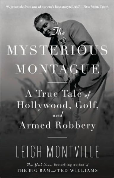 The Mysterious Montague: A True Tale of Hollywood, Golf, and Armed Robbery