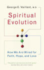 Spiritual Evolution: How We Are Wired for Faith, Hope, and Love