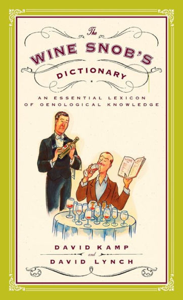 The Wine Snob's Dictionary: An Essential Lexicon of Oenological Knowledge