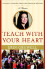 Teach with Your Heart: Lessons I Learned from the Freedom Writers