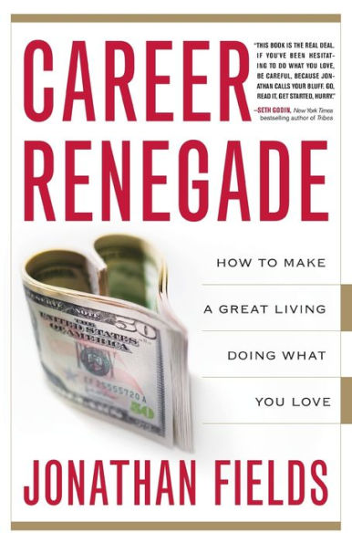 Career Renegade: How to Make a Great Living Doing What You Love