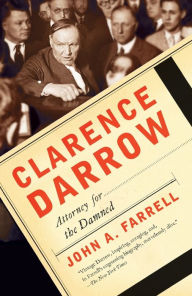 Title: Clarence Darrow: Attorney for the Damned, Author: John A. Farrell