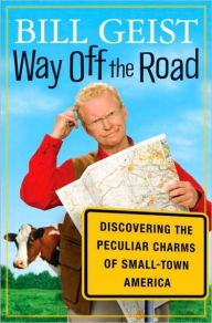 Title: Way Off the Road: Discovering the Peculiar Charms of Small Town America, Author: Bill Geist