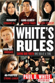Title: White's Rules: Saving Our Youth One Kid at a Time, Author: Paul D. White