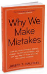 Alternative view 2 of Why We Make Mistakes: How We Look Without Seeing, Forget Things in Seconds, and Are All Pretty Sure We Are Way Above Average