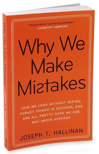 Why We Make Mistakes: How We Look Without Seeing, Forget Things in Seconds, and Are All Pretty Sure We Are Way Above Average