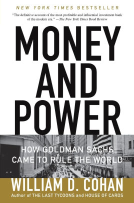 Money And Power How Goldman Sachs Came To Rule The World