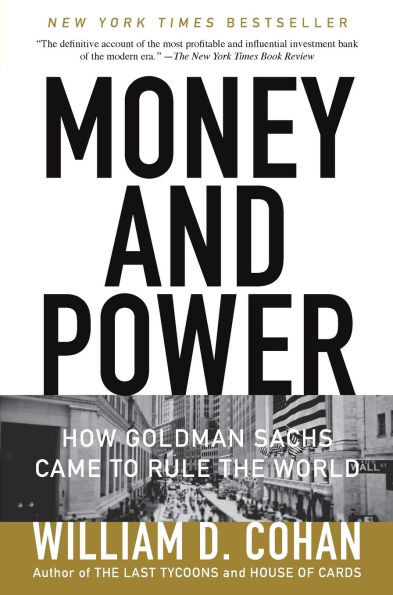 Money and Power: How Goldman Sachs Came to Rule the World