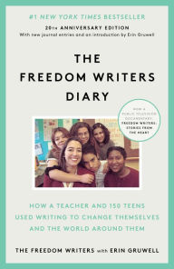 Title: The Freedom Writers Diary (20th Anniversary Edition): How a Teacher and 150 Teens Used Writing to Change Themselves and the World Around Them, Author: The Freedom Writers