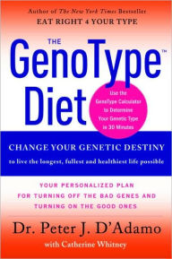 Title: GenoType Diet: Change Your Genetic Destiny to live the longest, fullest and healthiest life possible, Author: Peter J. D'Adamo