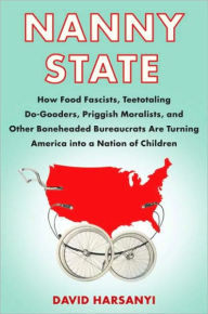 Download free ebook for ipod Nanny State: How Food Fascists, Teetotaling Do-Gooders, Priggish Moralists, and Other Boneheaded Bureaucrats are Turning America into a Nation of Children  9780767928458 (English literature)