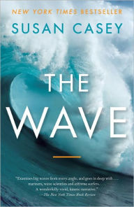 Title: The Wave: In Pursuit of the Rogues, Freaks, and Giants of the Ocean, Author: Susan Casey