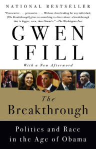 Title: The Breakthrough: Politics and Race in the Age of Obama, Author: Gwen Ifill