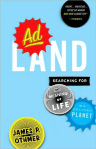 Title: Adland: Searching for the Meaning of Life on a Branded Planet, Author: James P. Othmer
