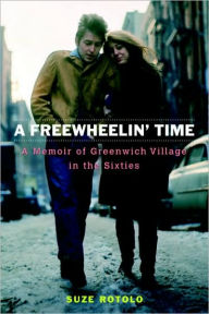 Title: A Freewheelin' Time: A Memoir of Greenwich Village in the Sixties, Author: Suze Rotolo