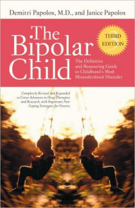 Title: Bipolar Child: The Definitive and Reassuring Guide to Childhood's Most Misunderstood Disorder -- Third Edition, Author: Demitri Papolos