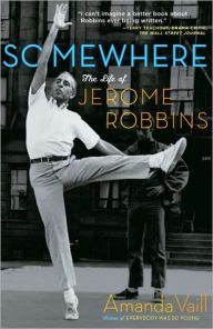 Title: Somewhere: The Life of Jerome Robbins, Author: Amanda Vaill