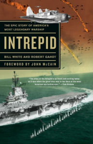 Title: Intrepid: The Epic Story of America's Most Legendary Warship, Author: Bill White