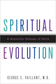 Title: Spiritual Evolution: A Scientific Defense of Faith, Author: George Vaillant